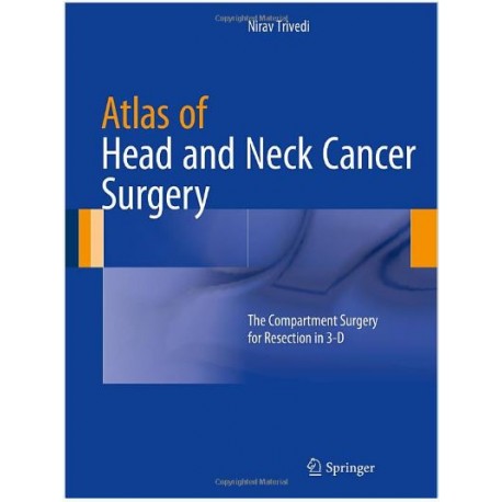 Atlas of Head and Neck Cancer Surgery: The Compartment Surgery for Resection in 3-D 2015th Edition
