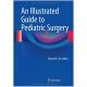 An Illustrated Guide to Pediatric Surgery 2014th Edition