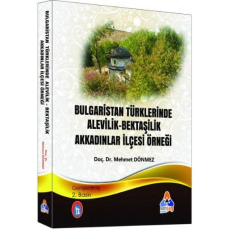 BULGARİSTAN TÜRKLERİNDE ALEVİLİK-BEKTAŞİLİK AKKADINLAR İLÇESİ ÖRNEĞİ