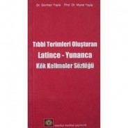 Tıbbi Terimlerini Oluşturan Latince-Yunanca Kök Kelimeler Sözlüğü