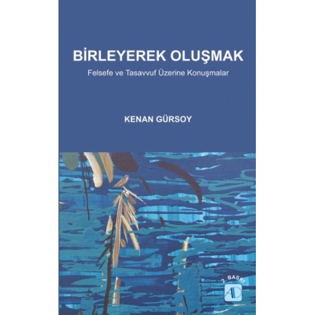 BİRLEYEREK OLUŞMAK / Felsefe ve Tasavvuf Üzerine Konuşmalar