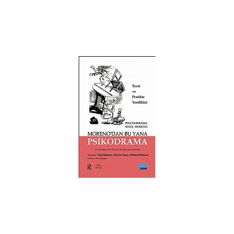 MORENO’DAN BU YANA PSİKODRAMA-Teori ve Uygulamada Yenilikler PSYCHODRAMA SINCE MORENO-Innovations In Theory and Practice