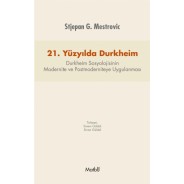 21. Yüzyılda DURKHEİM: Durkheim Sosyolojisinin Modernite ve Postmoderniteye Uygulanması