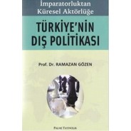 İmparatorluktan Küresel Aktörlüğe Türkiye`nin Dış Politikası