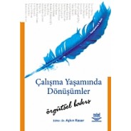  Çalışma Yaşamında Dönüşümler -Örgütsel Bakış-