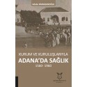 Kurum ve Kuruluşlarıyla Adana'da Sağlık 1560-1960