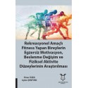 Rekreasyonel Amaçlı Fitness Yapan Bireylerin Egzersiz Motivasyon, Beslenme Değ. Ve Fiziksel Akt.Düz. Araşt.