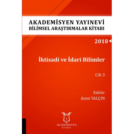 İktisadi ve İdari Bilimler Cilt 3 - Akademisyen Yayınevi Bilimsel Araştırmalar Kitabı 