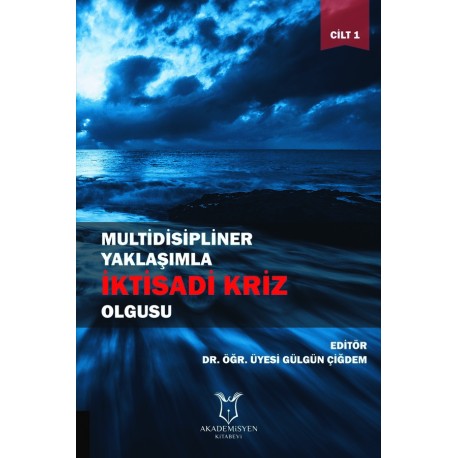 Multidisipliner Yaklaşımla İktisadi Kriz Olgusu - Cilt 1