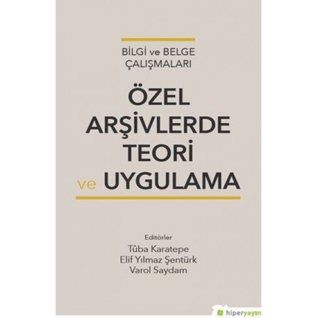 Bilgi ve Belge Çalışmaları Özel Arşivlerde Teori Uygulama