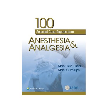 100 Selected Case Reports from Anesthesia & Analgesia