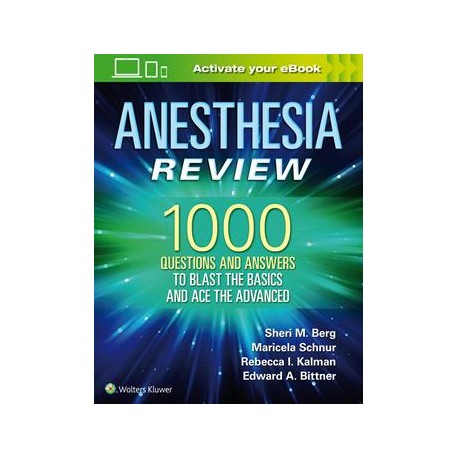 Anesthesia Review 1000 - Questions and Answers to Blast the BASICS and Ace the ADVANCED