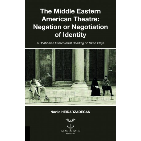 The Middle Eastern American Theatre: Negation or Negotiation of Identity