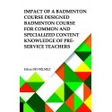 Impact Of Badminton Course Designed Badminton Course For Common And Specialized Content Knowledge Of Pre-Service Teachers