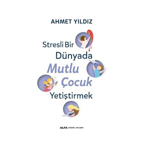 Stresli Bir Dünyada Mutlu Çocuk Yetiştirmek