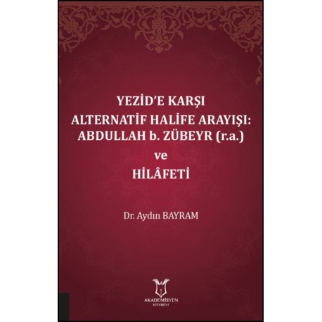 Yezid’e Karşı Alternatif Halife Arayışı: Abdullah b. Zübeyr (R.A.) ve Hilâfeti