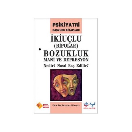 İkiuçlu Bozukluk - Mani ve Depresyon Nedir? Nasıl Baş Edilir