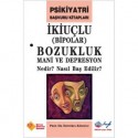 İkiuçlu Bozukluk - Mani ve Depresyon Nedir? Nasıl Baş Edilir