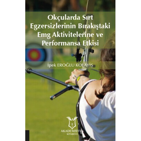 Okçularda Sırt Egzersizlerinin Bırakıştaki Emg Aktivitelerine Ve Performansa Etkisi