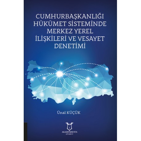 Cumhurbaşkanlığı Hükümet Sisteminde Merkez Yerel İlişkileri ve Vesayet Denetimi