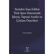 Yeniden İnşa Edilen Türk Spor Sisteminde İşleyiş, Yapısal Analiz ve Çözüm Önerileri