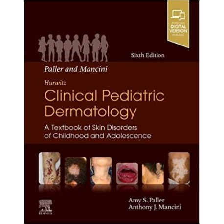 Paller and Mancini - Hurwitz Clinical Pediatric Dermatology: A Textbook of Skin Disorders of Childhood & Adolescence 6th Edition