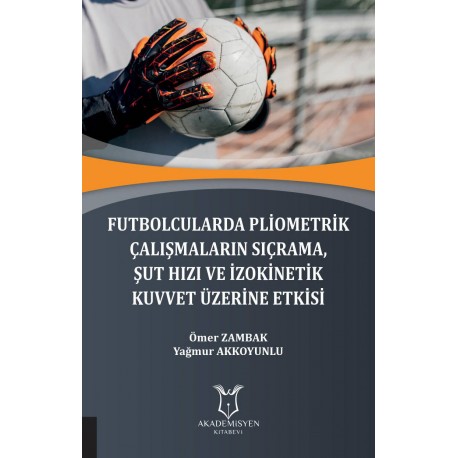 Futbolcularda Pliometrik Çalışmaların Sıçrama, Şut Hızı ve İzokinetik Kuvvet Üzerine Etkisi