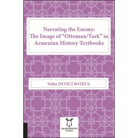 Narrating the Enemy: The Image of “Ottoman/Turk” in Armenian History Textbooks