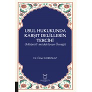 Usul Hukukunda Karşıt Delillerin Tercihi (Mîzânü’l-müdde‘iyeyn Örneği)