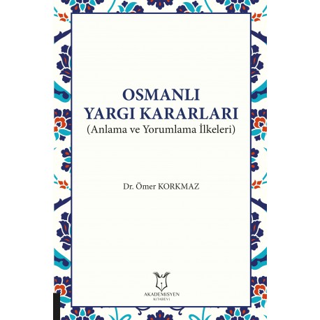 Osmanlı Yargı Kararları (Anlama ve Yorumlama İlkeleri)