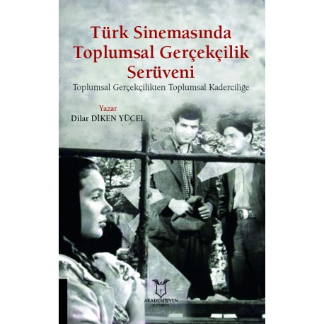 Türk Sinemasında Toplumsal Gerçekçilik Serüveni Toplumsal Gerçekçilikten Toplumsal Kaderciliğe