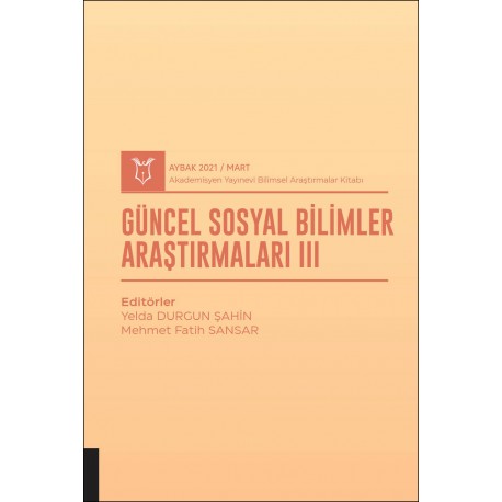 Güncel Sosyal Bilimler Araştırmaları III ( AYBAK 2021 Mart )