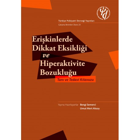 Erişkinlerde Dikkat Eksikliği ve Hiperaktivite Bozukluğu- Tanı Ve Tedavi Klavuzu