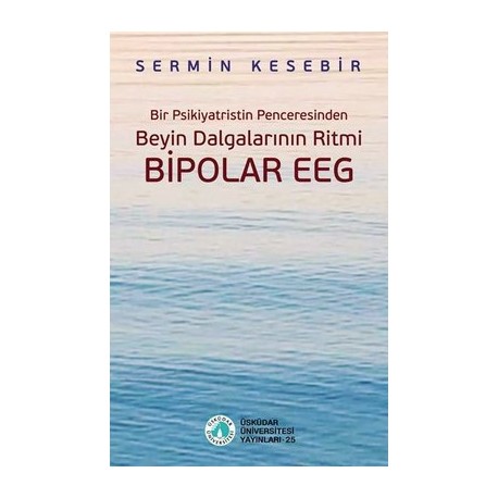 Bir Psikiyatristin Penceresinden Beyin Dalgalarının Ritmi Bipolar Eeg