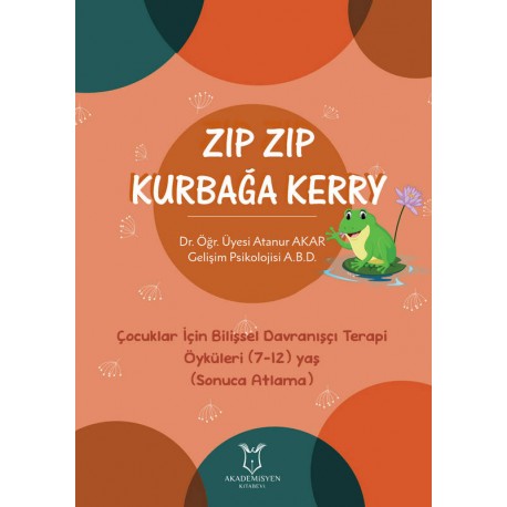 Zıp Zıp Kurbağa Kerry - Çocuklar İçin Bilişsel Davranışçı Terapi Öyküleri (7-12) Yaş (Sonuca Atlama)