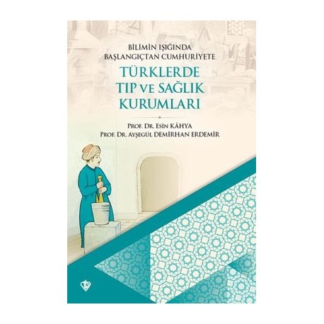 Bilimin Işığında Başlangıçtan Cumhuriyete Türklerde Tıp Ve Sağlık Kurumları