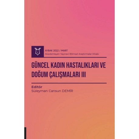 Güncel Kadın Hastalıkları ve Doğum Çalışmaları III ( AYBAK 2022 Mart )