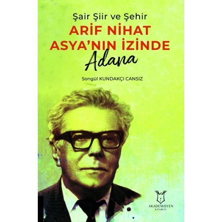 Şair Şiir ve Şehir Arif Nihat Asya’nın İzinde Adana