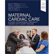 Maternal Cardiac Care, A Guide to Managing Pregnant Women with Heart Disease