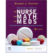 Mulholland’s The Nurse, The Math, The Meds: Drug Calculations Using Dimensional Analysis 5th Edition