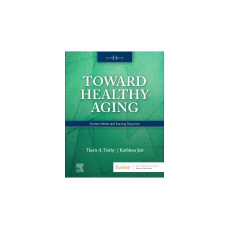 Toward Healthy Aging Human Needs and Nursing Response, 11th Edition