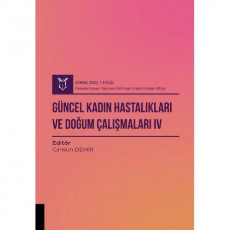 Güncel Kadın Hastalıkları ve Doğum Çalışmaları IV ( AYBAK 2022 Eylül )