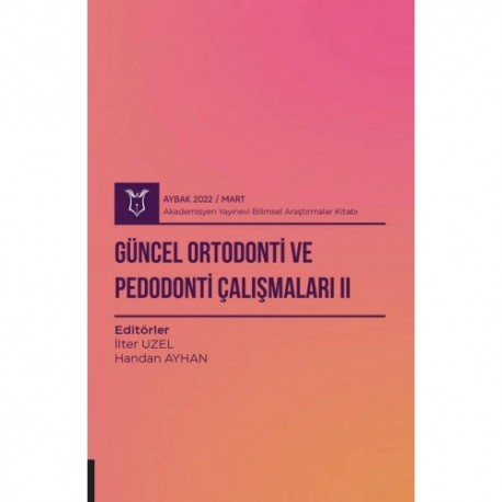 Güncel Ortodonti ve Pedodonti Çalışmaları II ( AYBAK 2022 Mart )