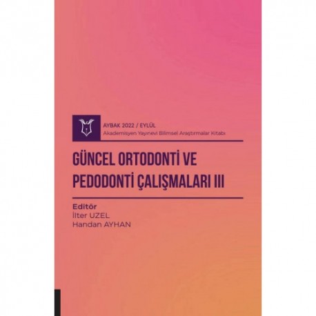 Güncel Ortodonti ve Pedodonti Çalışmaları III ( AYBAK 2022 Eylül )