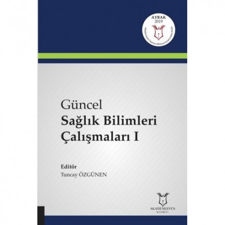 Güncel Sağlık Bilimleri Çalışmaları I ( AYBAK 2019 Mart )