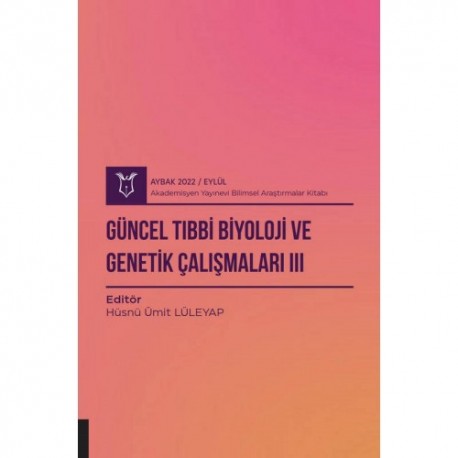 Güncel Tıbbi Biyoloji ve Genetik Çalışmaları III ( AYBAK 2022 Eylül )