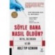 Söyle Bana Nasıl Öldün?