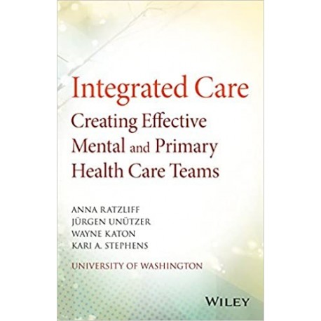 Integrated Care: Creating Effective Mental and Primary Health Care Teams 1st Edition