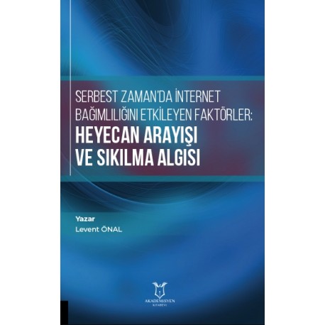 Serbest Zaman'da İnternet Bağımlılığını Etkileyen Faktörler: Heyecan Arayışı ve Sıkılma Algısı