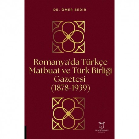 Romanya'da Türkçe Matbuat ve Türk Birliği Gazetesi (1878-1939